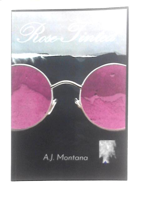 Rose Tinted By A. J. Montana