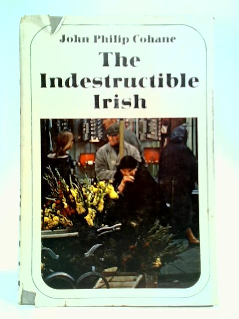 The Indestructible Irish von John Philip Cohane