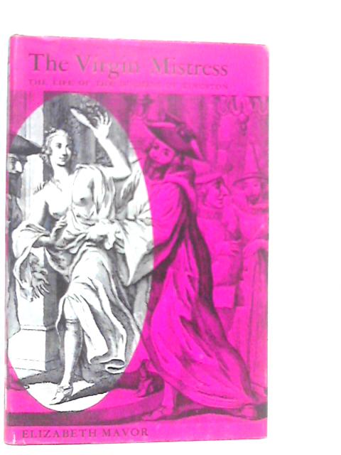 The Virgin Mistress: A Study in Survival; The Life of the Duchess of Kingston By Elizabeth Mavor