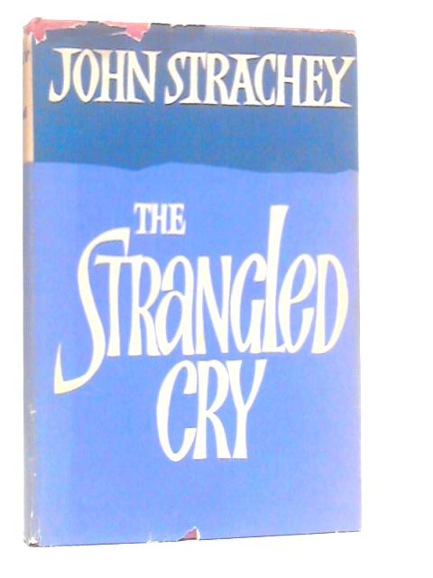 The Strangled Cry By John Strachey