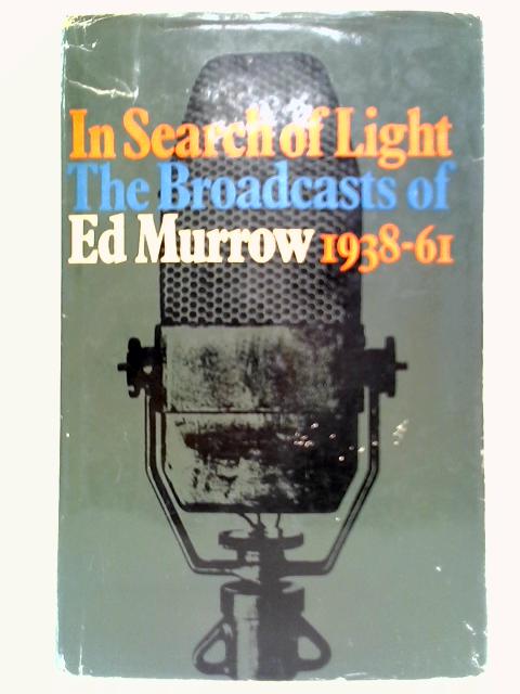 In Search of Light: The Broadcasts of Edward R. Murrow, 1938-1961 von Edward Bliss (Editor)