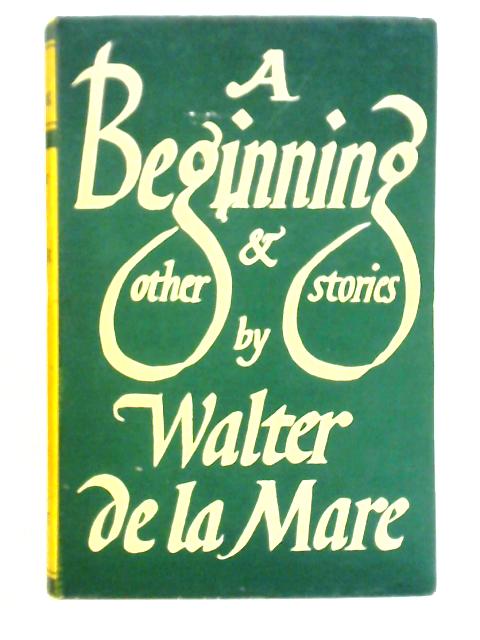 Beginning and Other Stories By Walter de la Mare