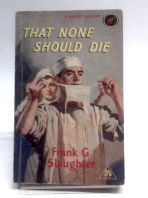 That None Should Die By Frank G. Slaugthter