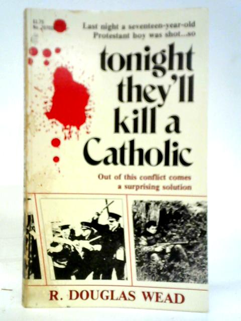 Tonight They'll Kill a Catholic von R. Douglas Wead