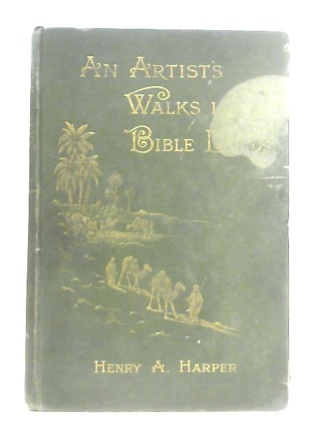 An Artist's Walks In Bible Lands By Henry A. Harper