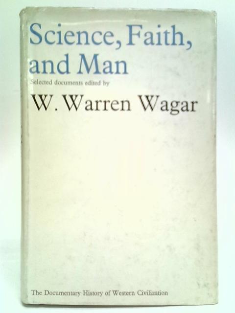 Science, Faith And Man: European Thought Since 1914 von W. Warren Wagar (Editor)