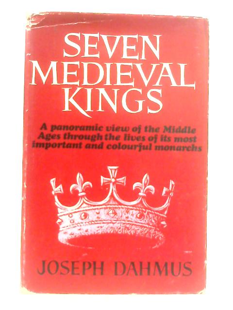 Seven Medieval Kings By Joseph Dahmus