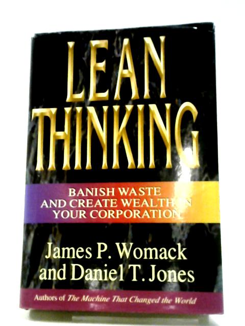 Lean Thinking: Banish Waste And Create Wealth In Your Corporation By J.P. Womack