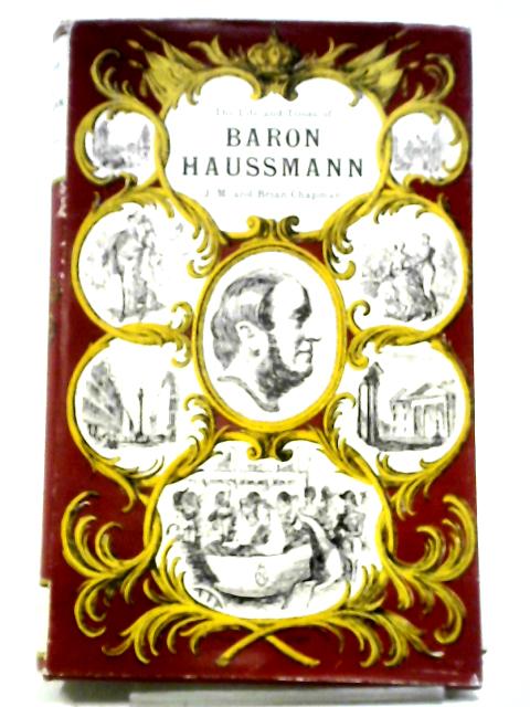 The Life And Times Of Baron Haussmann von J.M. And Brian Chapman