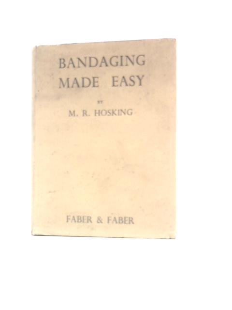 Bandaging Made Easy By M R Hosking