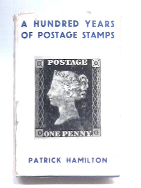 A Hundred Years Of Postage Stamps. By Patrick Hamilton