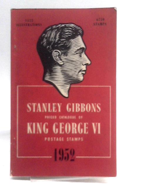 Stanley Gibbons Priced Catalogue of King George VI Postage Stamps, 1952. Fourth edition By Stanley Gibbons