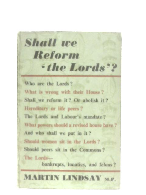 Shall We Reform The Lords? von Martin Lindsay