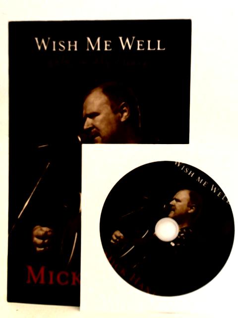 Wish Me Well: Notes on My Sleeve By Mick Hanly