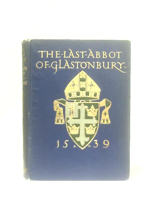 The Last Abbot Of Glastonbury By REV. A. D. Crake