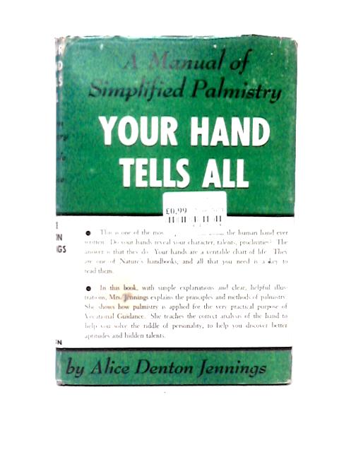 Your Hand Tells All;: A Manual Of Simplified Palmistry von Alice Denton Jennings