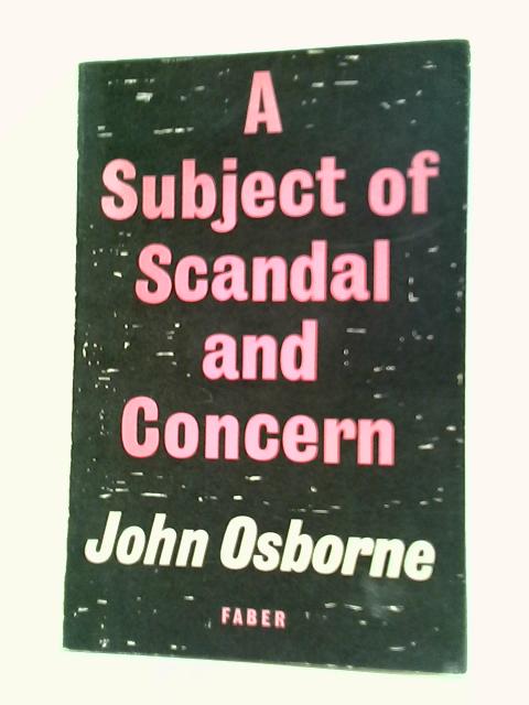 A Subject of Scandal and Concern By John Osborne