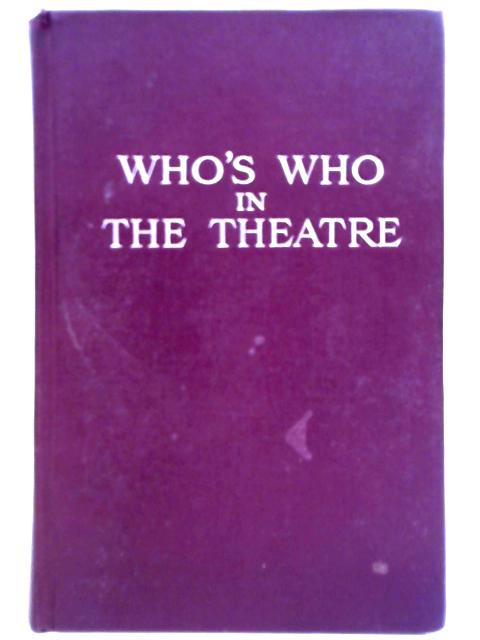 Who's Who in the Theatre: A Biographical Record of the Contemporary Stage By Freda Gaye