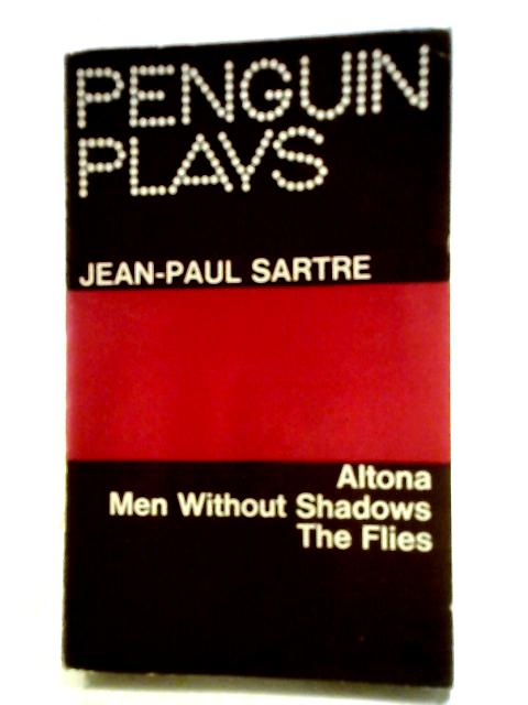 Altona, Men Without Shadows, The Flies By Jean-Paul Sartre