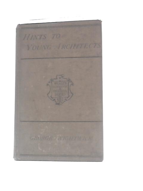 Hints To Young Architects By George Wightwick