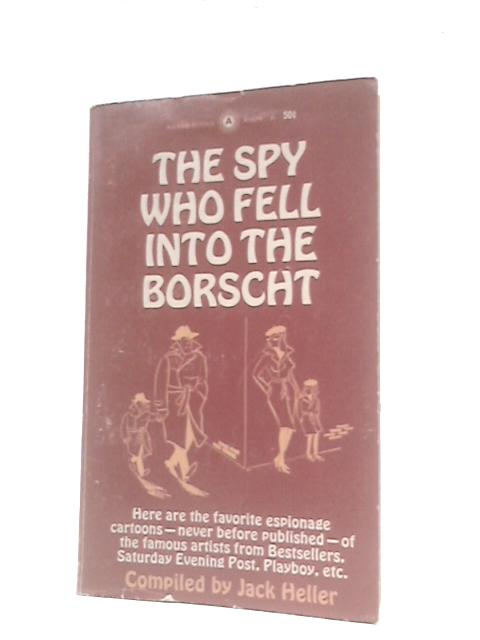 The Spy Who Fell Into The Borscht By Jack Heller ()