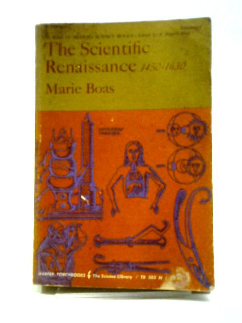 The Scientific Renaissance, 1450-1630 (The Rise Of Modern Science) (The Rise Of Modern Science) By Marie Boas Hall