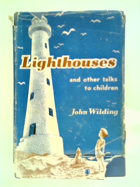 Lighthouses, And Other Talks to Children and Young People By John Wilding