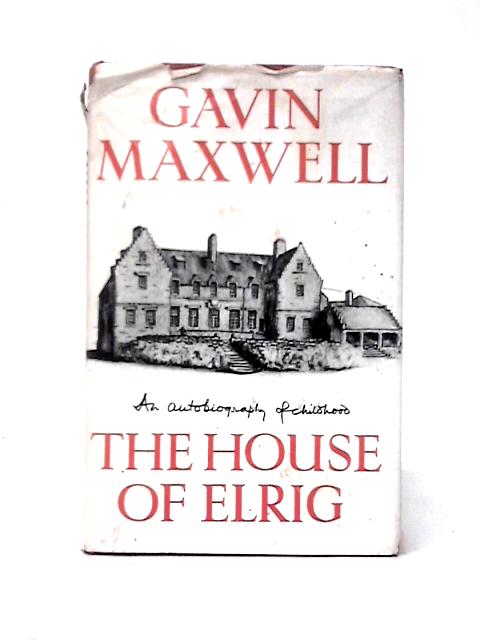 The House of Elrig: An Autobiography of Childhood By Gavin Maxwell