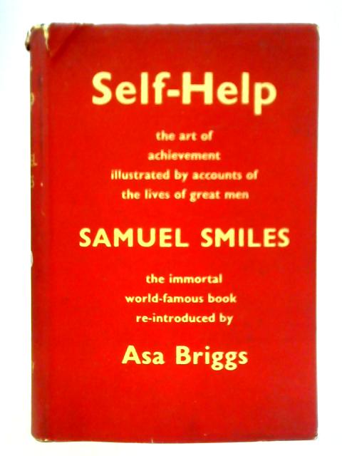 Self-Help: With Illustrations of Conduct and Perseverance von Prof. S. Smiles
