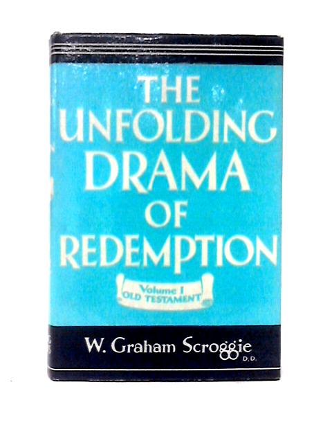 The Unfolding Drama of Redemption Volume I By W. Graham Scroggie