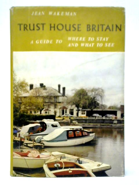 Trust House Britain: A Guide To Where To Stay And What To See By Jean Wakeman