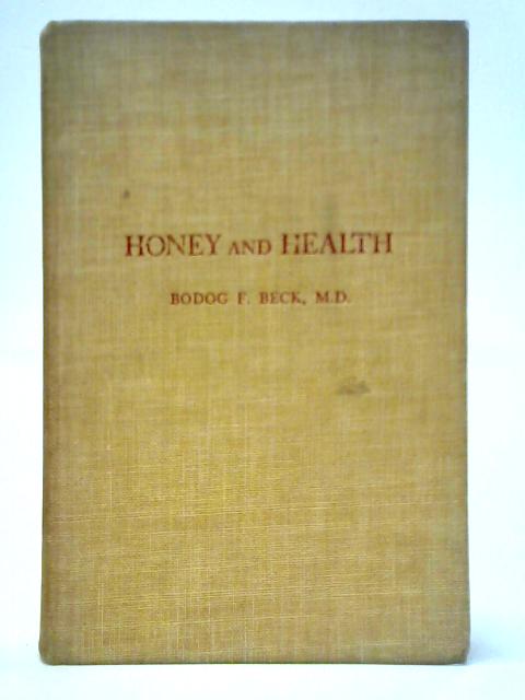 Honey And Health: A Nutrimental, Medicinal And Historical Commentary von Bodog Felix Beck