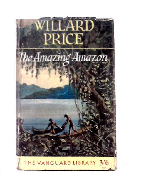 The Amazing Amazon By Willard Price