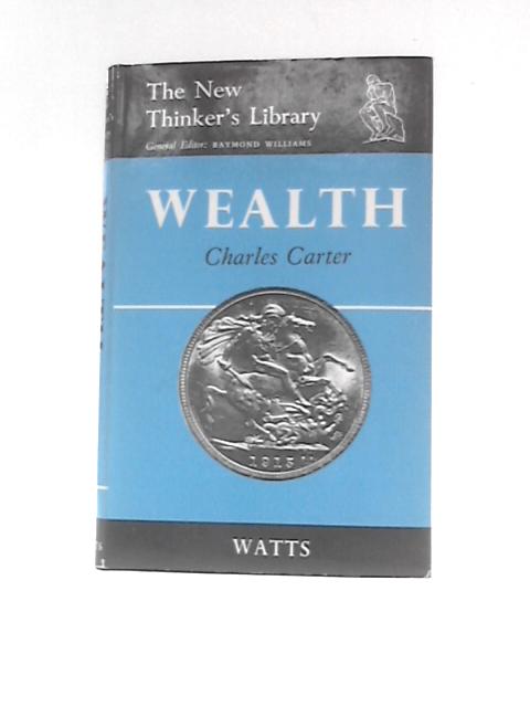 Wealth: An Essay on the Purposes of Economics (New Thinkers Library) von Charles Frederick Carter