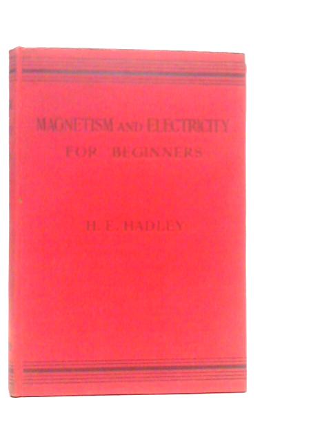 Magnetism and Electricity for Beginners By H.E.Hadley