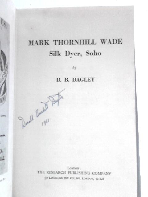 Mark Thornhill Wade, Silk Dyer, Soho. With Plates von Donald Burdett Dagley