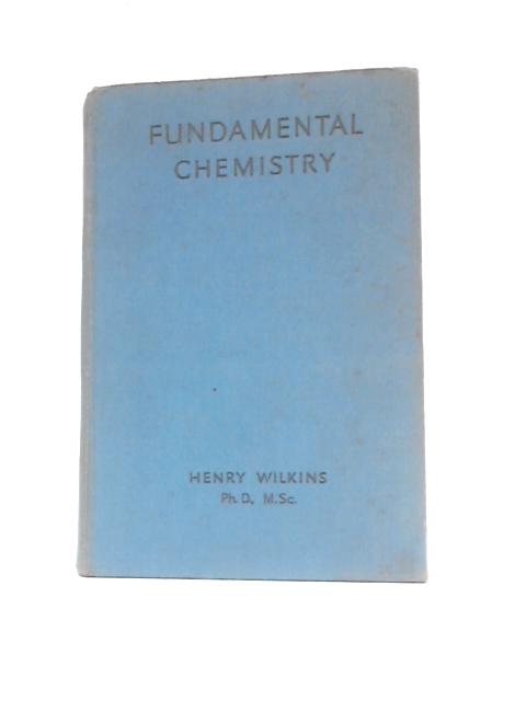 Fundamental Chemistry By Henry Wilkins