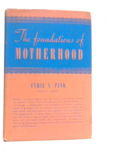 The Foundations of Motherhood By Cyril V.Pink
