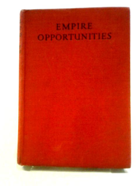 Empire Opportunities: A Survey Of The Possibilities Of Overseas Settlement von T.C. Macnaghten