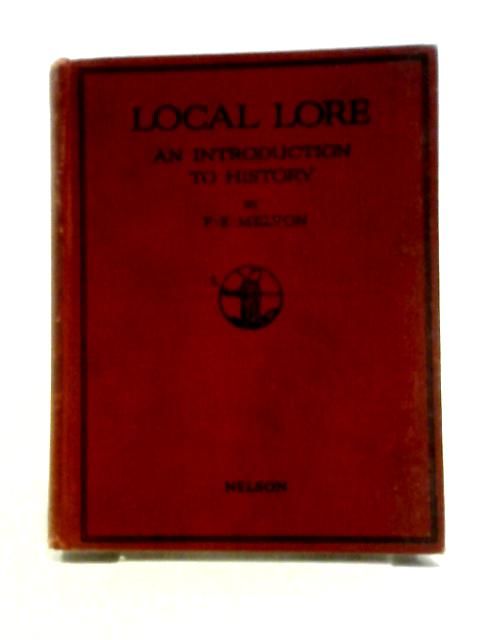 Local Lore An Introduction To History By F.E. Melton