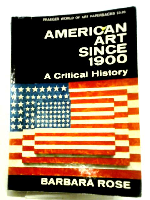 American Art Since 1900 von B. Rose