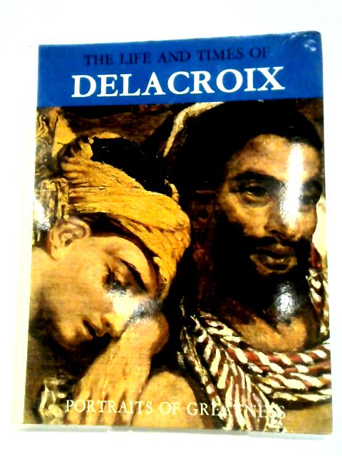 Life and Times of Delacroix By Adelaide Murgia