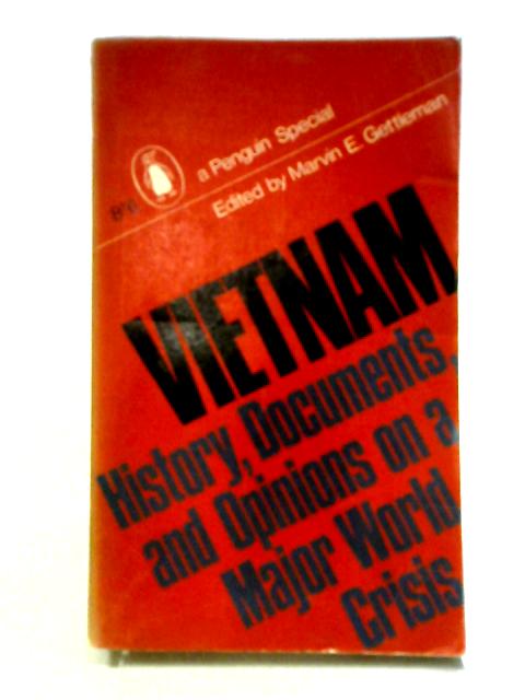 Vietnam History, Documents and Opinions on a Major World Crisis By Marvin E. Gettleman (ed)