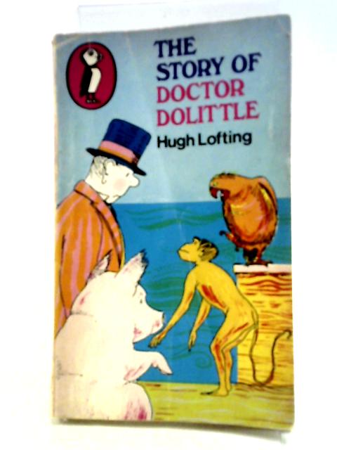 The Story Of Doctor Dolittle, Being The History Of His Peculiar Life At Home And Astonishing Adventures In Foreign Parts, Neverbefore Printed By Hugh Lofting