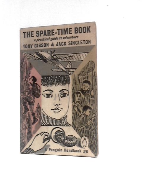 The Spare-time Book: A Practical Guide To Adventure By Tony Gibson & Jack Singleton