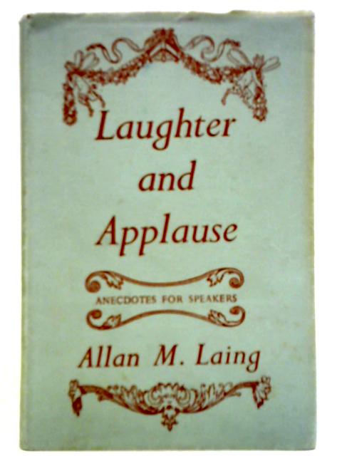 Laughter and Applause: Anecdotes for Speakers von Allan M. Laing