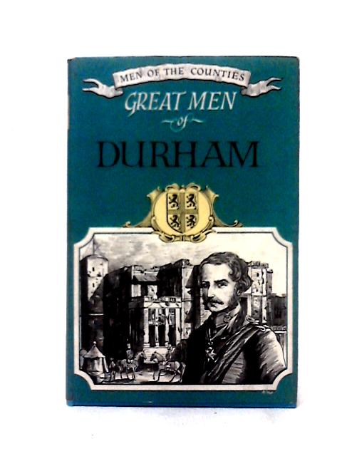 Great Men of Durham; Men of the Counties 9 By Leonard Cooper