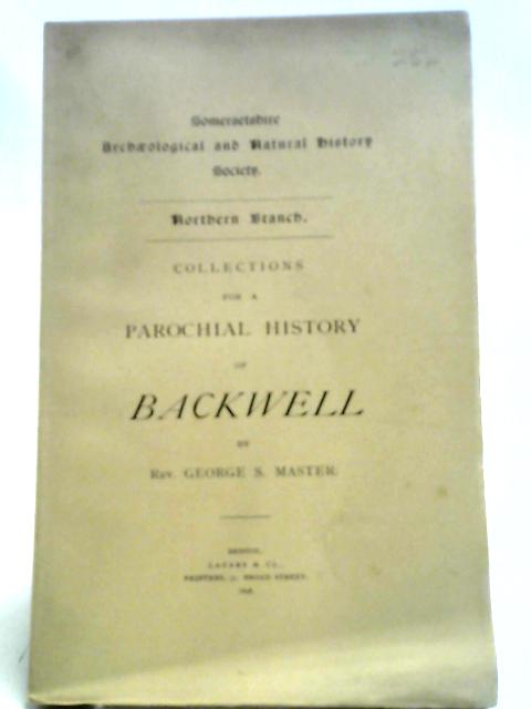 Collections For A Parochial History Of Backwell By George S. Master