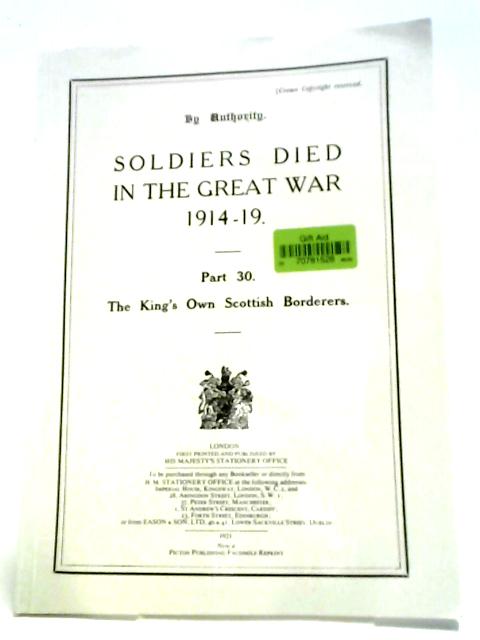 Soldiers Died in the Great War 1914-19: Part 30. The King's Own Scottish Borderers. von HMSO
