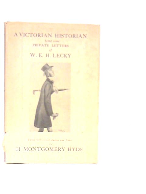 A Victorian Historian: Private Letters Of W.E.H.Lecky 1859-1878 von H.M.Hyde